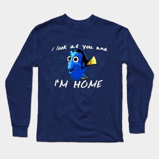 I look at you and I'm home Long Sleeve T-Shirt